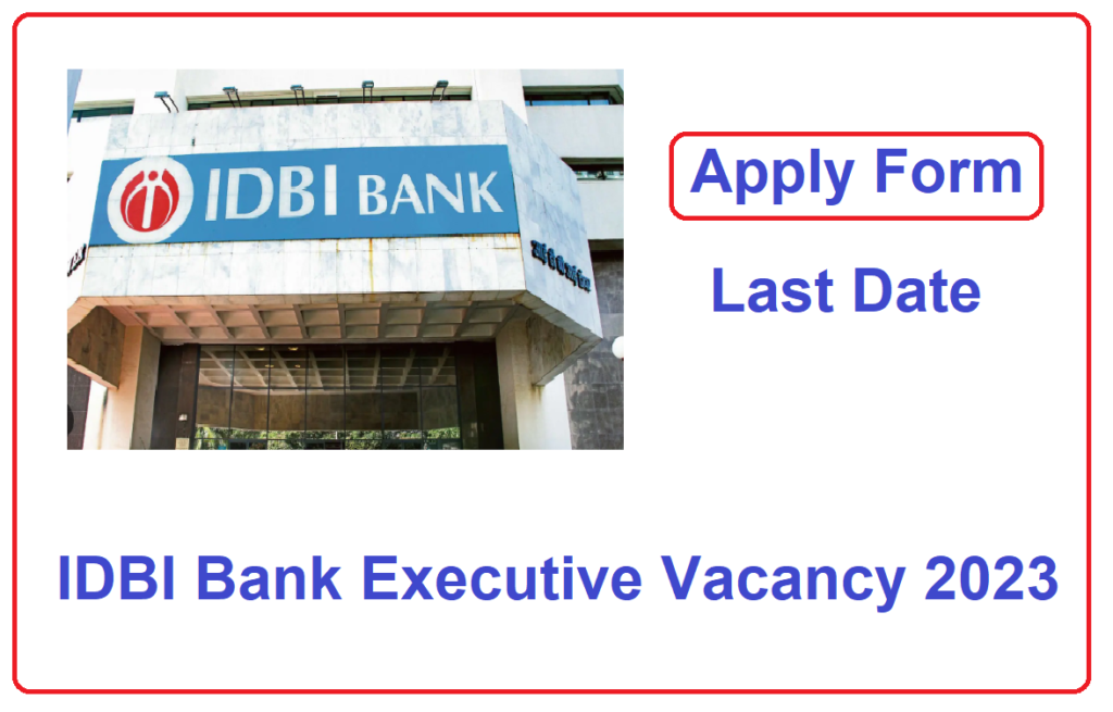 IDBI Bank Executive Vacancy 2023 Apply Online Last Date