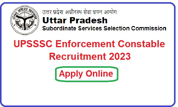 UPSSSC Enforcement Constable Recruitment 2023 Apply Online