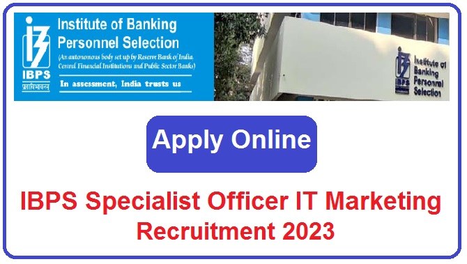 IBPS Specialist Officer IT Marketing Recruitment 2023 Apply Online For 1402 Post