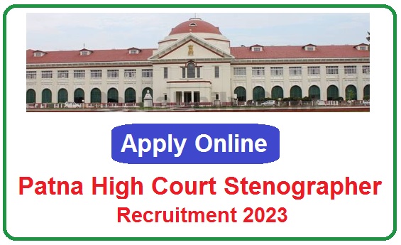 Patna High Court Stenographer Recruitment 2023 Apply For 51 Post