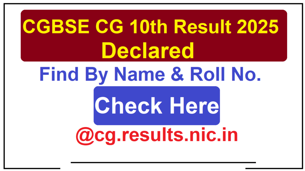 CGBSE CG 10th Result 2025 Declared By Name & Roll No. @cg.results.nic.in