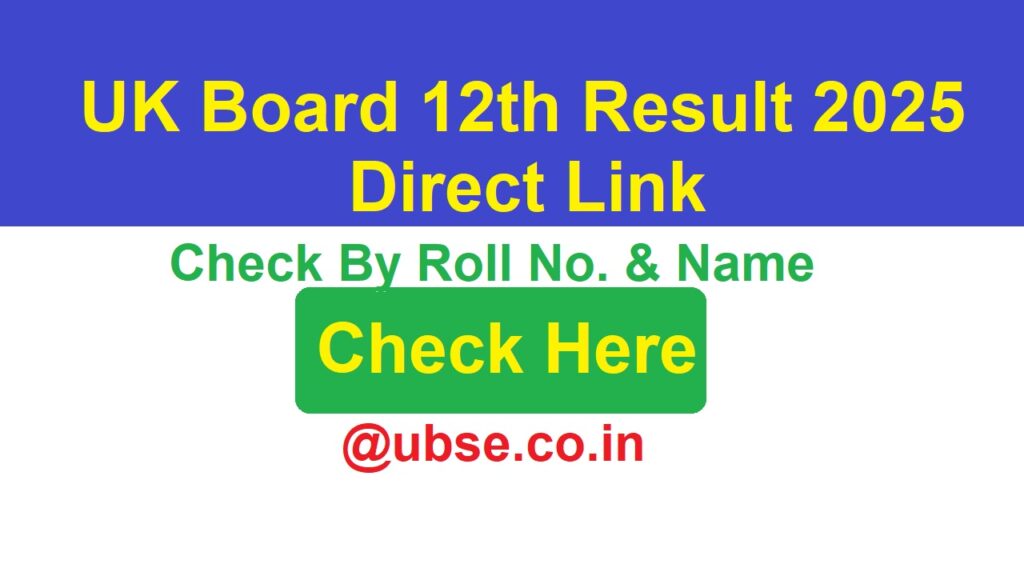 UK Board 12th Result 2025 Check Online By Roll No & Name @ubse.co.in